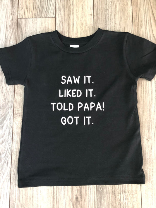 Saw It Liked It Told Papa Toddler Shirt